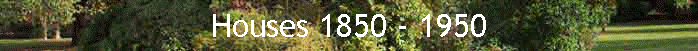 Houses 1850 - 1950